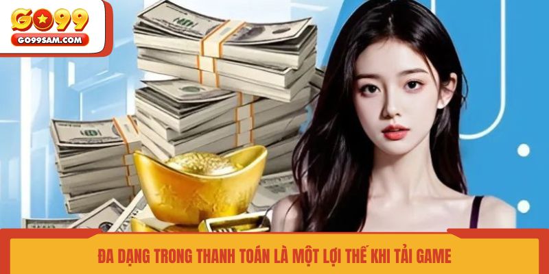 da-dang-trong-thanh-toan-la-mot-loi-the-khi-tai-game