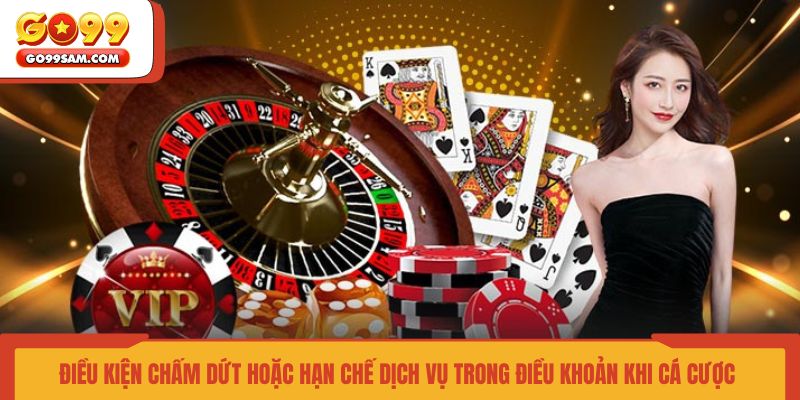 dieu-kien-cham-dut-hoac-han-che-dich-vu-trong-dieu-khoan-khi-ca-cuoc