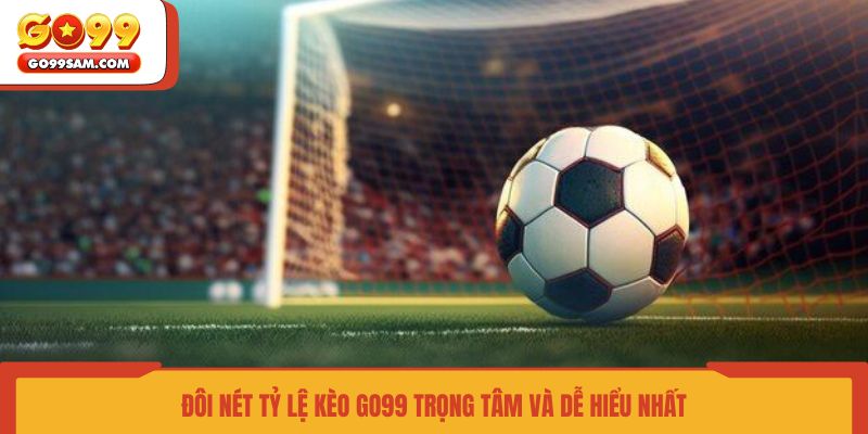 doi-net-ty-le-keo-go99-trong-tam-va-de-hieu-nhat