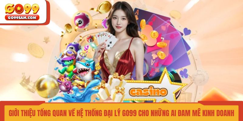 gioi-thieu-tong-quan-ve-he-thong-dai-ly-go99-cho-nhung-ai-dam-me-kinh-doanh