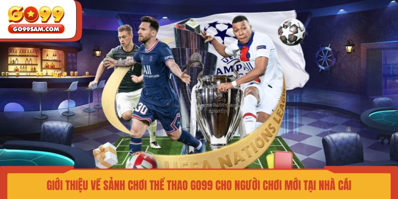 gioi-thieu-ve-sanh-choi-the-thao-go99-cho-nguoi-choi-moi-tai-nha-cai
