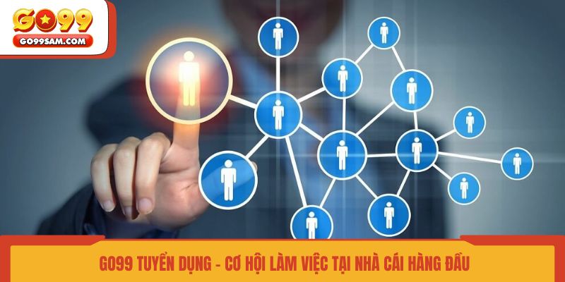 go99-tuyen-dung-co-hoi-lam-viec-tai-nha-cai-hang-dau