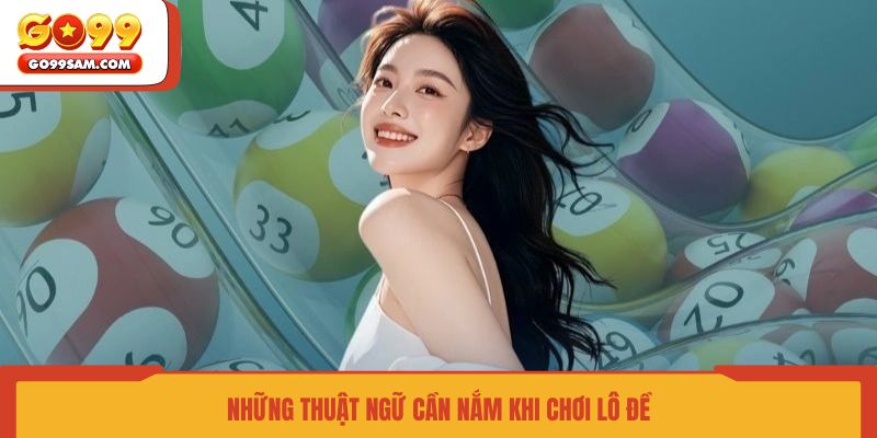 nhung-thuat-ngu-can-nam-khi-choi-lo-de