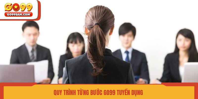 quy-trinh-tung-buoc-go99-tuyen-dung
