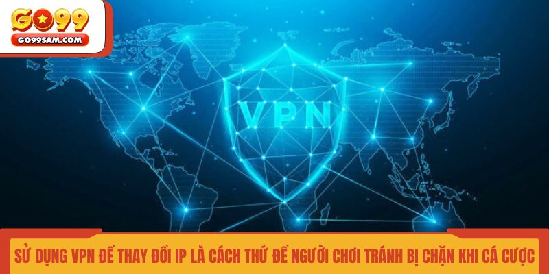 su-dung-vpn-de-thay-doi-ip-la-cach-thu-de-nguoi-choi-tranh-bi-chan-khi-ca-cuoc