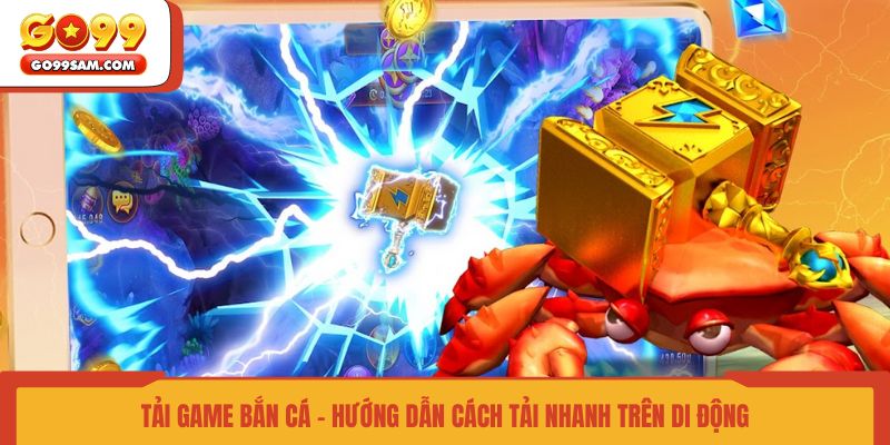 tai-game-ban-ca-huong-dan-cach-tai-nhanh-tren-di-dong