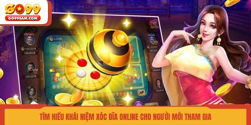 tim-hieu-khai-niem-xoc-dia-online-cho-nguoi-moi-tham-gia