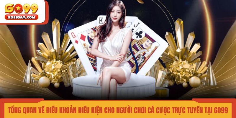 tong-quan-ve-dieu-khoan-dieu-kien-cho-nguoi-choi-ca-cuoc-truc-tuyen-tai-go99