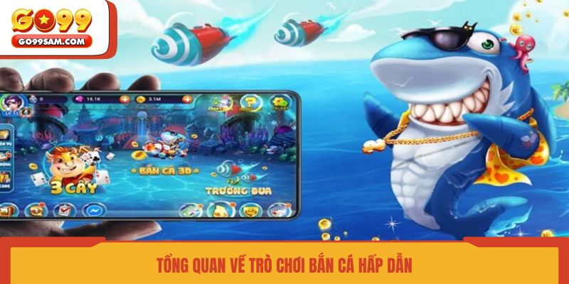 tong-quan-ve-tro-choi-ban-ca-hap-dan