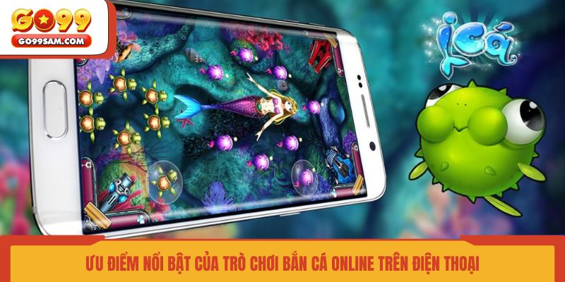 uu-diem-noi-bat-cua-tro-choi-ban-ca-online-tren-dien-thoai